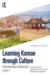 Title: Learning Korean through Culture: Intermediate-Advanced Level 1, Author: Kyuin Kim