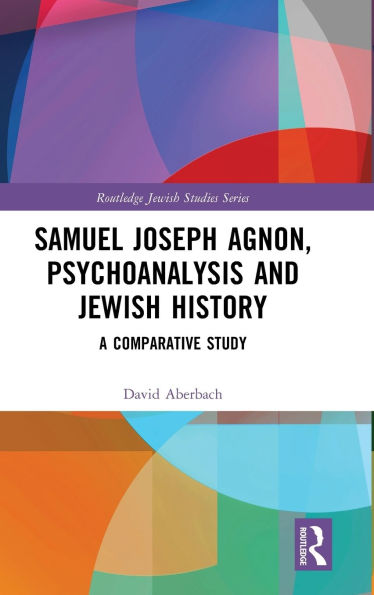 Samuel Joseph Agnon, Psychoanalysis and Jewish History: A Comparative Study