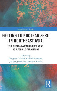 Joomla ebooks free download pdf Getting to Nuclear Zero in Northeast Asia: The Nuclear-Weapon-Free Zone as a Vehicle for Change (English Edition) by Gregory Kulacki, Keiko Nakamura, Jae-Jung Suh, Tatsujiro Suzuki PDF PDB RTF