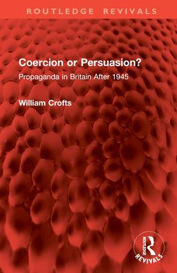 Coercion or Persuasion?: Propaganda Britain After 1945
