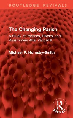 The Changing Parish: A Study of Parishes, Priests, and Parishioners After Vatican II