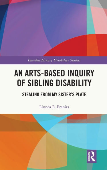 An Arts-Based Inquiry of Sibling Disability: Stealing from My Sister's Plate
