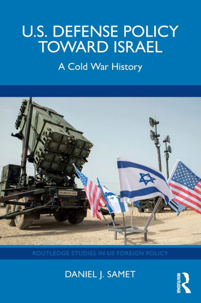U.S. Defense Policy toward Israel: A Cold War History
