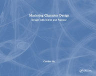 Title: Mastering Character Design: Design with Intent and Purpose, Author: Caroline Hu