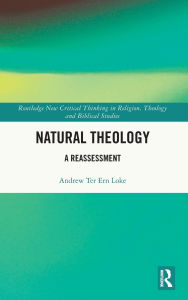 Title: Natural Theology: A Reassessment, Author: Andrew Ter Ern Loke