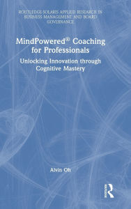 Title: MindPowered® Coaching for Professionals: Unlocking Innovation through Cognitive Mastery, Author: Alvin Oh