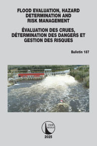 Title: FLOOD EVALUATION, HAZARD DETERMINATION AND RISK MANAGEMENT / ÉVALUATION DES CRUES, DÉTERMINATION DES DANGERS ET GESTION DES RISQUES: ICOLD Bulletin 187, Author: CIGB ICOLD