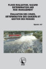 FLOOD EVALUATION, HAZARD DETERMINATION AND RISK MANAGEMENT / ÉVALUATION DES CRUES, DÉTERMINATION DES DANGERS ET GESTION DES RISQUES: ICOLD Bulletin 187