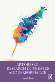 Title: Arts-Based Research in Theatre and Performance, Author: Hannah Fazio