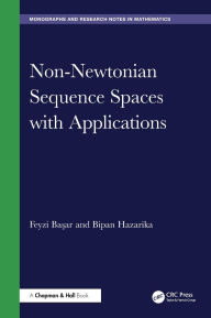 Title: Non-Newtonian Sequence Spaces with Applications, Author: Feyzi Basar