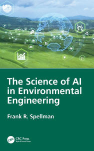 Title: The Science of AI in Environmental Engineering, Author: Frank R. Spellman