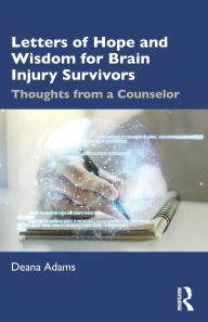 Free download electronic books Letters of Hope and Wisdom for Brain Injury Survivors: Thoughts from a Counselor
