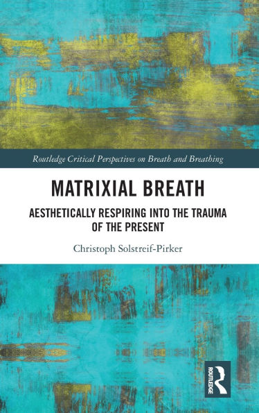 Matrixial Breath: Aesthetically Respiring into the Trauma of the Present