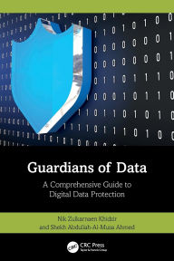 Title: Guardians of Data: A Comprehensive Guide to Digital Data Protection, Author: Nik Zulkarnaen Khidzir