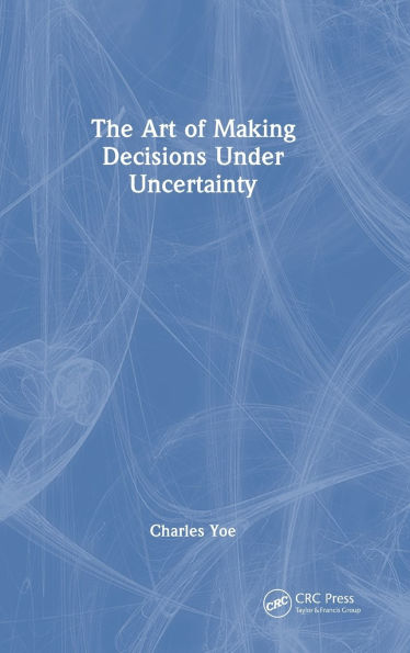 The Art of Making Decisions Under Uncertainty