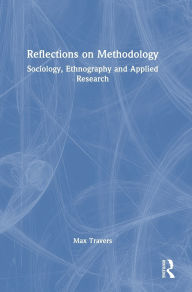 Title: Reflections on Methodology: Sociology, Ethnography and Applied Research, Author: Max Travers
