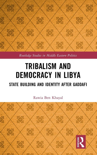 Tribalism and Democracy in Libya: State Building and Identity After Gaddafi