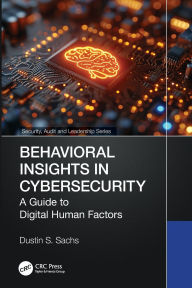 Title: Behavioral Insights in Cybersecurity: A Guide to Digital Human Factors, Author: Dustin S. Sachs