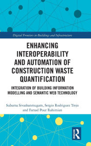 Title: Enhancing Interoperability and Automation of Construction Waste Quantification: Integration of Building Information Modelling and Semantic Web Technology, Author: Subarna Sivashanmugam
