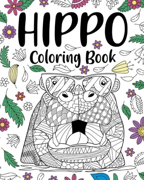 Hippo Coloring Book: Adult Coloring Book, Animal Coloring Book, Floral Mandala Coloring Pages