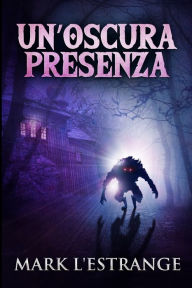 Title: Un'oscura Presenza: Edizione A Caratteri Grandi, Author: Mark L'Estrange