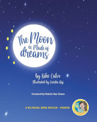 Title: The Moon is Made of Dreams. Dual-language Book. Bilingual English-Spanish.: Pili´s Book Club. The Adventures of Pili. La Luna está hecha de Sueños., Author: Kike Calvo