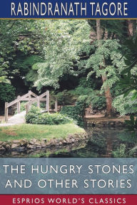 Title: The Hungry Stones and Other Stories (Esprios Classics), Author: Rabindranath Tagore