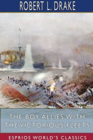 Title: The Boy Allies with the Victorious Fleets (Esprios Classics): The Fall of the German Navy, Author: Robert L Drake