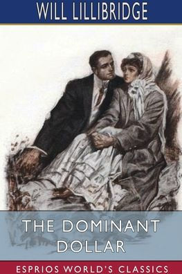 The Dominant Dollar (Esprios Classics): Illustrated by Lester Ralph