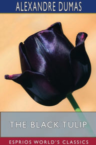 Title: The Black Tulip (Esprios Classics), Author: Alexandre Dumas