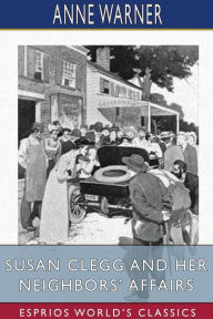 Title: Susan Clegg and her Neighbors' Affairs (Esprios Classics), Author: Anne Warner