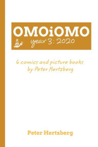 Title: OMOiOMO Year 3: the 6 comics and picture books made by Peter Hertzberg during 2020, Author: Peter Hertzberg