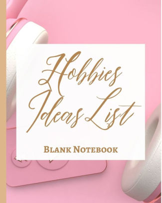 Hobbies Ideas List - Blank Notebook - Write It Down ...