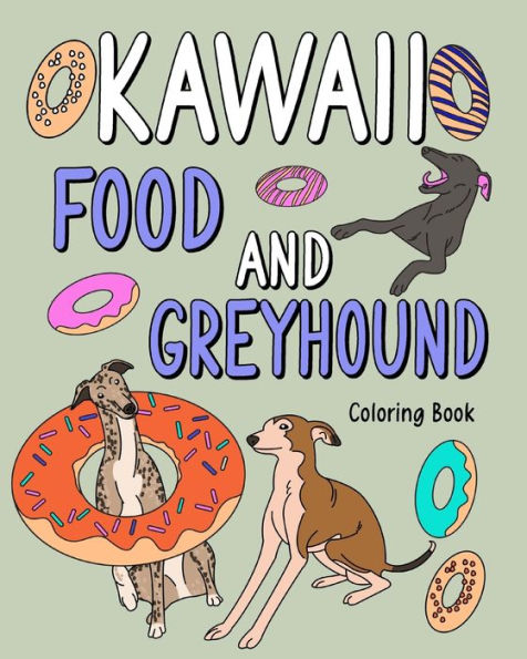 Kawaii Food and Greyhound Coloring Book: Coloring Book with Food Menu, Greyhound Lover Gift, Animal Coloring Book