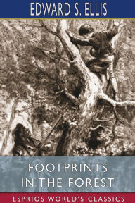 Title: FootPrints in the Forest (Esprios Classics), Author: Edward S Ellis