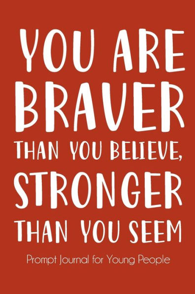 You Are Braver Than You Believe and Stronger Than You Seem: Creative Writing Diary for Promote Gratitude, Mindfulness Journal