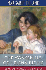 Title: The Awakening of Helena Richie (Esprios Classics), Author: Margaret Deland