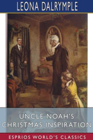 Title: Uncle Noah's Christmas Inspiration (Esprios Classics): Illustrated by Charles L. Wrenn, Author: Leona Dalrymple