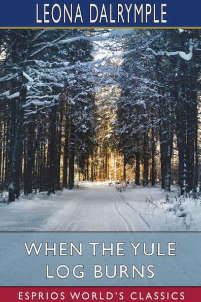 When the Yule Log Burns (Esprios Classics): A Christmas Story