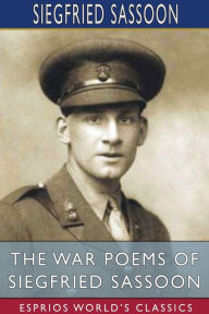 Title: The War Poems of Siegfried Sassoon (Esprios Classics), Author: Siegfried Sassoon