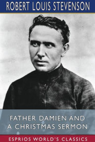 Title: Father Damien and A Christmas Sermon (Esprios Classics), Author: Robert Louis Stevenson