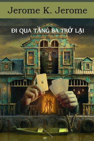 Title: Di Qua T?ng Ba Tr? L?i: Passing of the Third Floor Back, Vietnamese edition, Author: Jerome K. Jerome