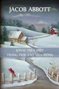 Title: Jonas ? Trang Tr?i Vào Mùa Dông: Jonas on a Farm in Winter, Vietnamese edition, Author: Jacob Abbott