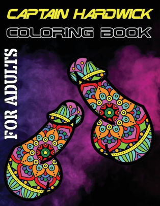 Download Captain Hardwick Coloring Book For Adults Nsfw Stress Relieving And Relaxation Dick Designs Hilarious Penis Coloring Book For Adults By Isabella Hart Paperback Barnes Noble
