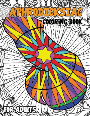 Download Aphrodicksiac Coloring Book For Adults Cock Coloring Book For Adults Floral Mandala Henna Style Dick Coloring Designs For Relaxation Nsfw By Isabella Hart Paperback Barnes Noble