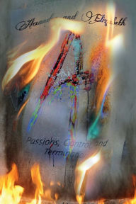 Title: Passions, Control, and Termination: Alexander and Elizabeth, Author: L. M. Raven