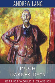 Title: Much Darker Days (Esprios Classics), Author: Andrew Lang