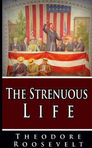 Title: The Strenuous Life, Author: Theodore Roosevelt