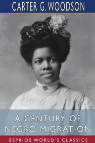 Title: A Century of Negro Migration (Esprios Classics), Author: Carter G Woodson