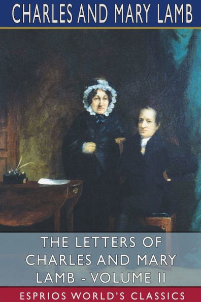 The Letters of Charles and Mary Lamb - Volume II (Esprios Classics): Edited by E. V. Lucas